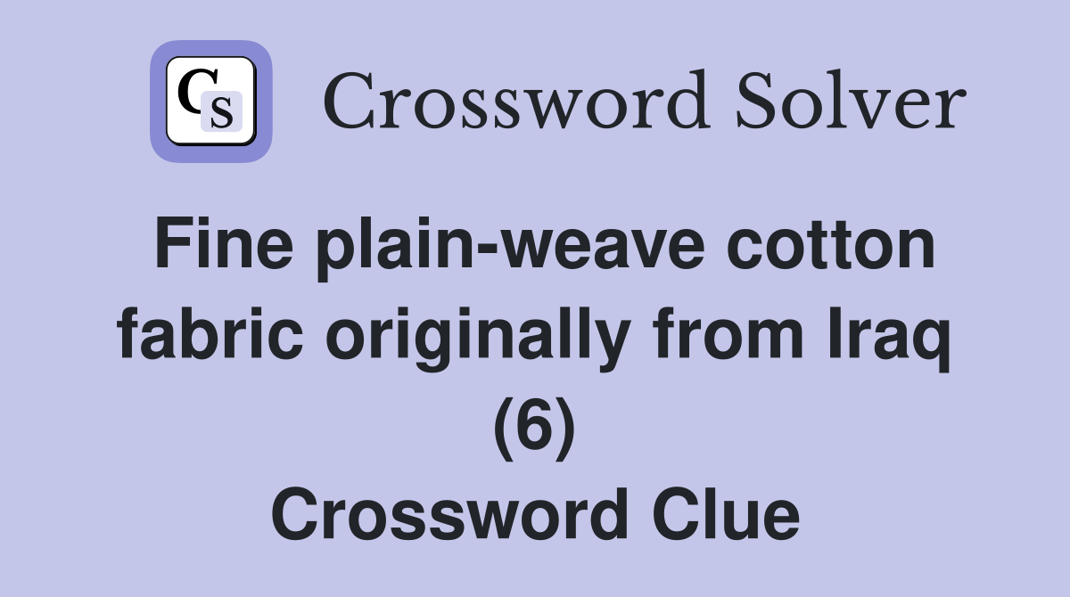 Fine plain-weave cotton fabric originally from Iraq (6) Crossword Clue