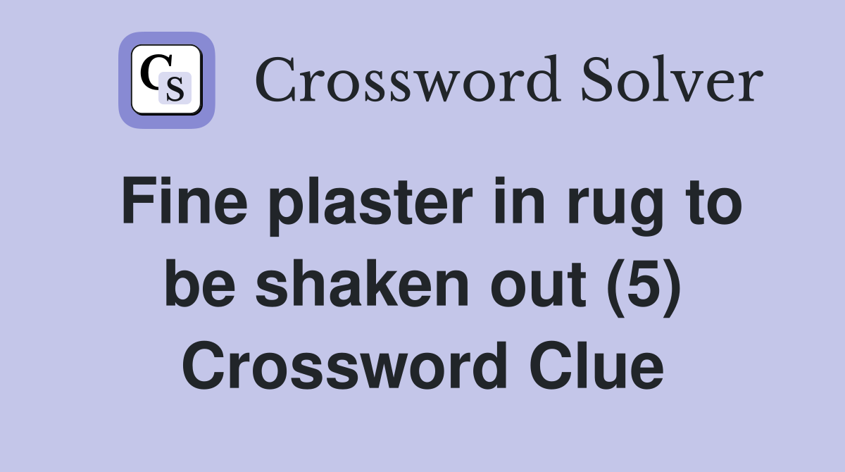 Fine plaster in rug to be shaken out (5) Crossword Clue