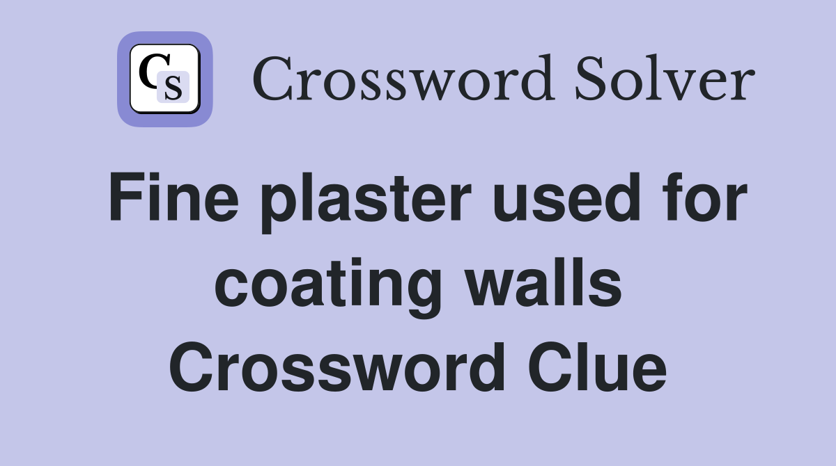 Fine plaster used for coating walls Crossword Clue