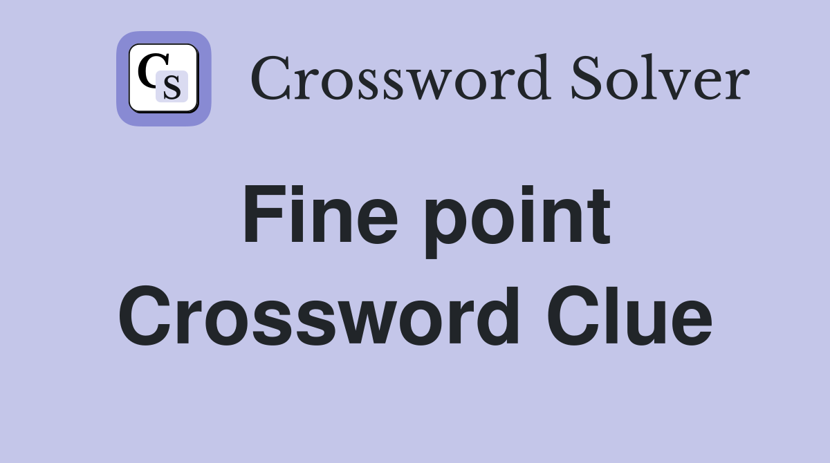 Fine point Crossword Clue Answers Crossword Solver