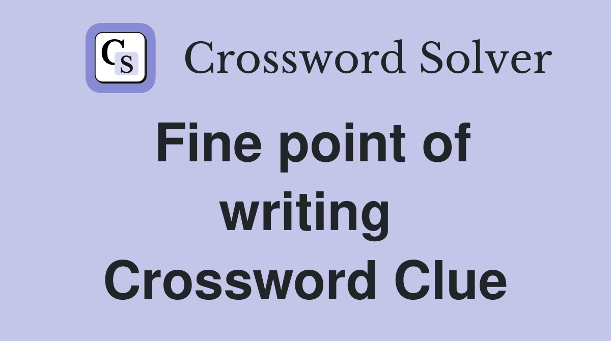 Fine point of writing Crossword Clue