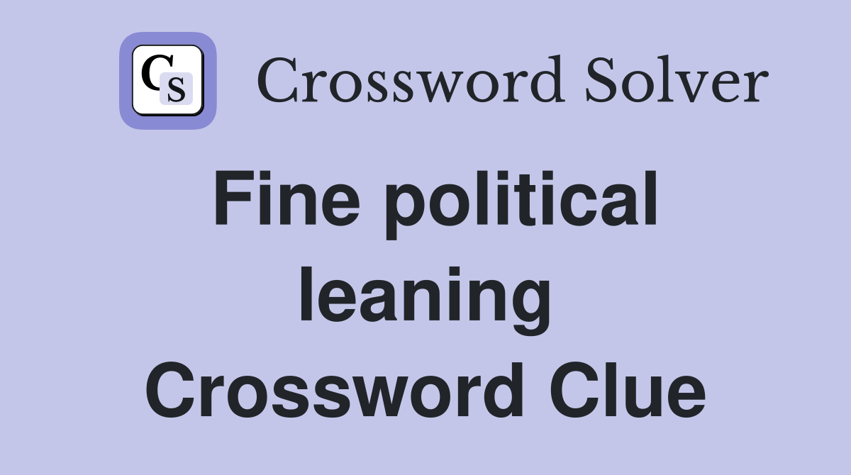 Fine political leaning Crossword Clue