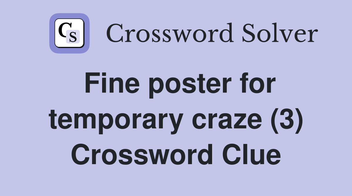 Fine poster for temporary craze (3) Crossword Clue