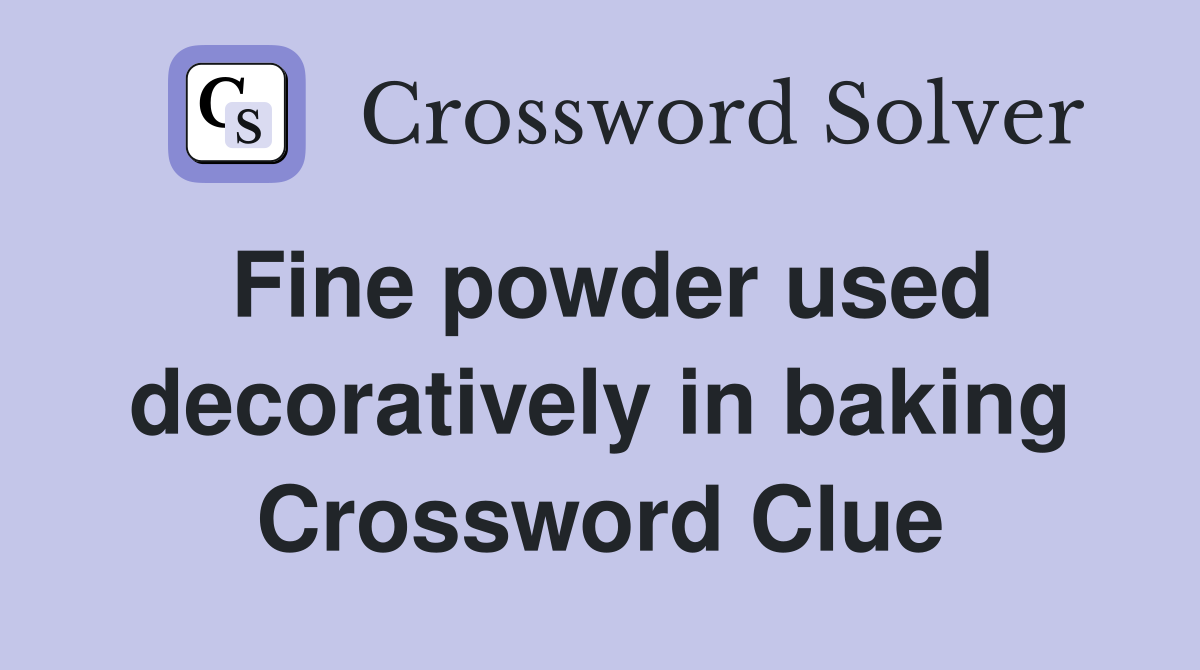 Fine powder used decoratively in baking Crossword Clue