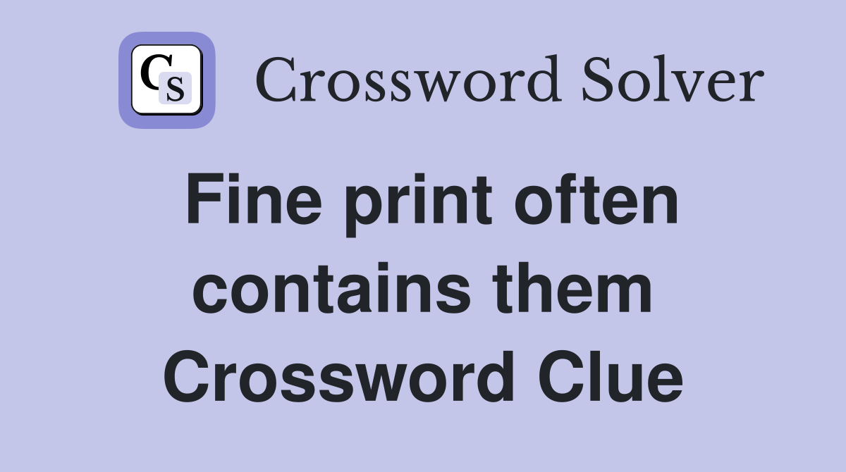 Fine print often contains them Crossword Clue