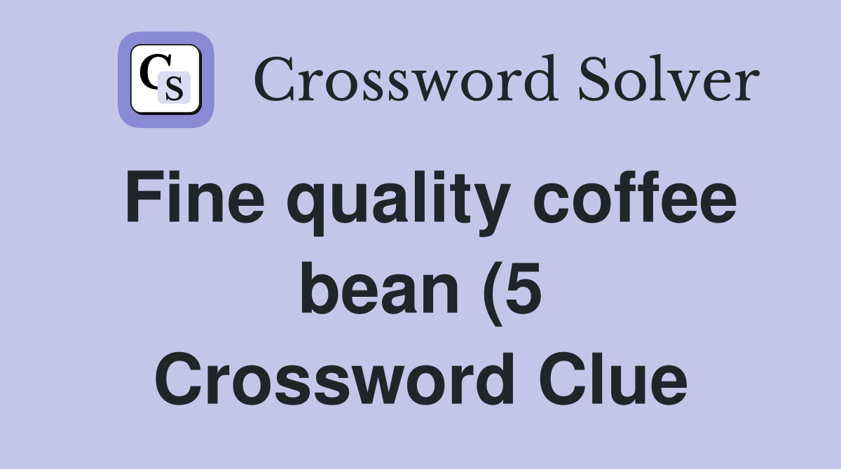Fine quality coffee bean (5) Crossword Clue Answers Crossword Solver Fine quality coffee bean (5) Crossword Clue Answers Crossword Solver