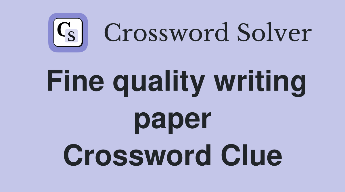 Fine quality writing paper Crossword Clue