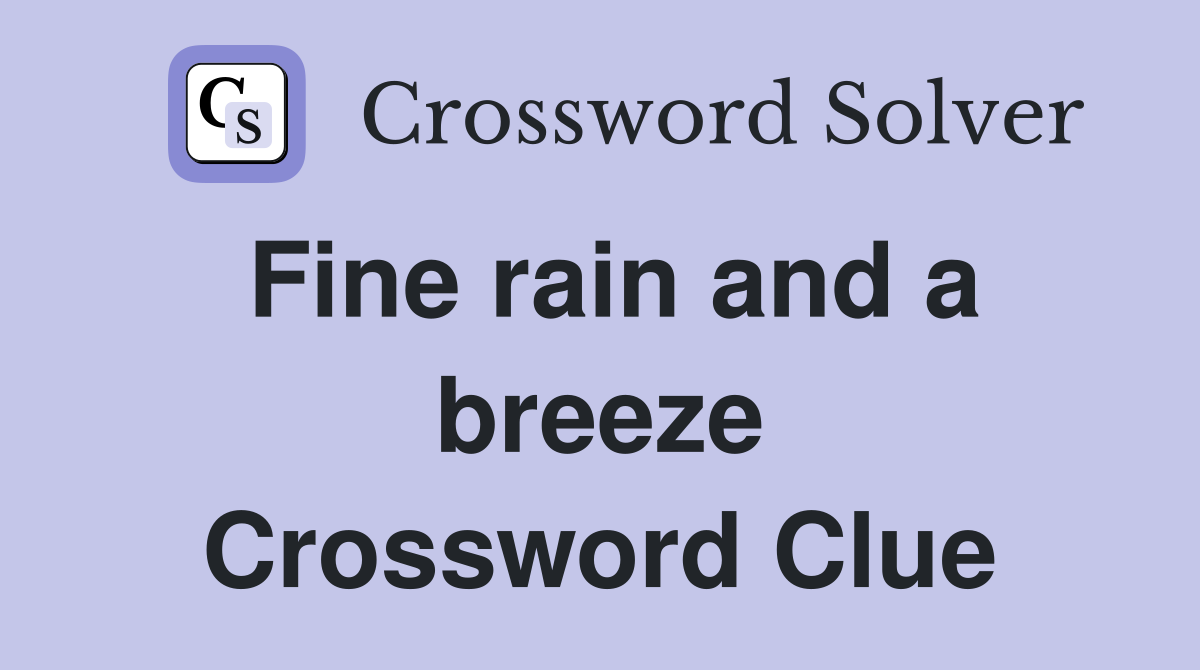 Fine rain and a breeze Crossword Clue