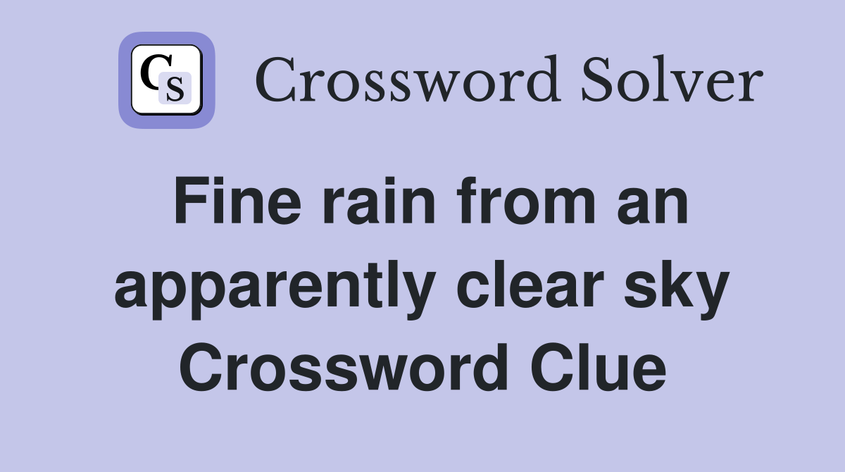 Fine rain from an apparently clear sky Crossword Clue