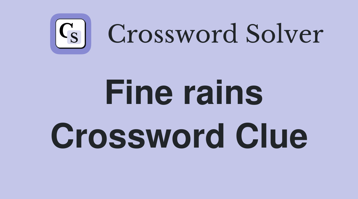 Fine rains Crossword Clue