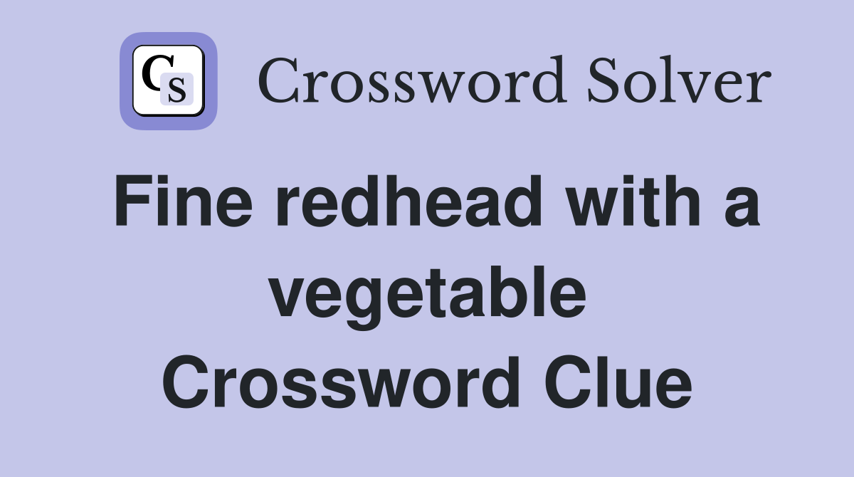 Fine redhead with a vegetable Crossword Clue