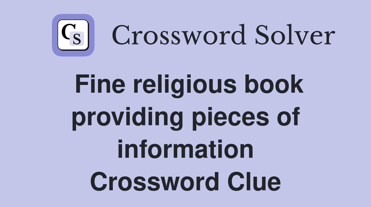 Fine religious book providing pieces of information Crossword Clue