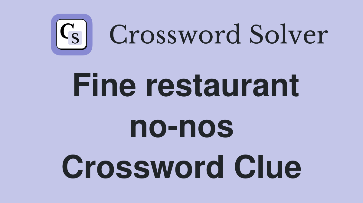 Fine restaurant no-nos Crossword Clue