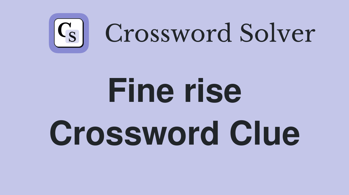 Fine rise  Crossword Clue