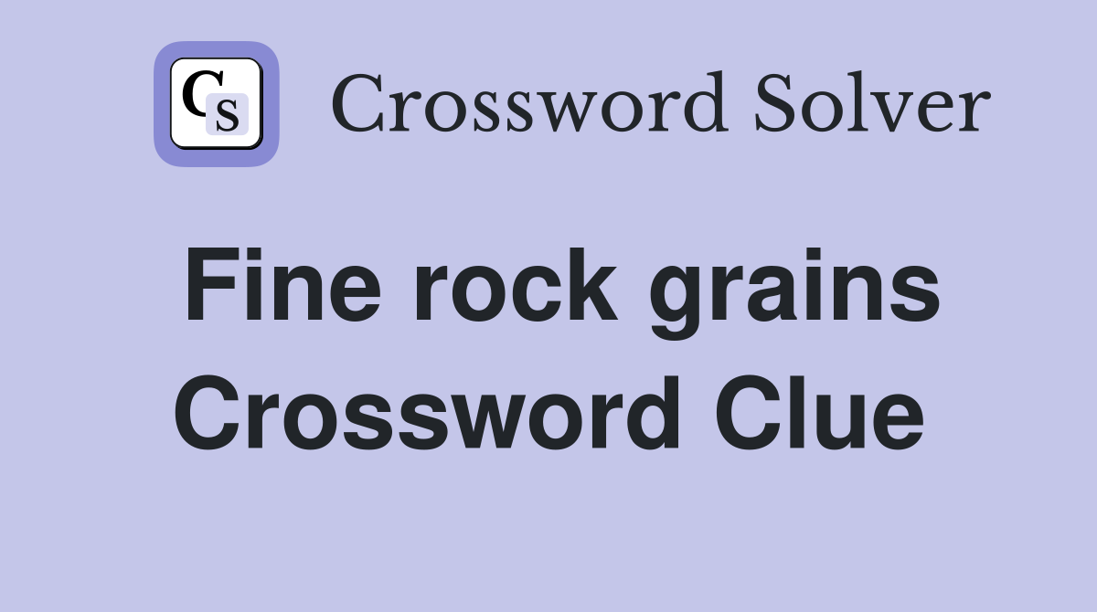 Fine rock grains Crossword Clue