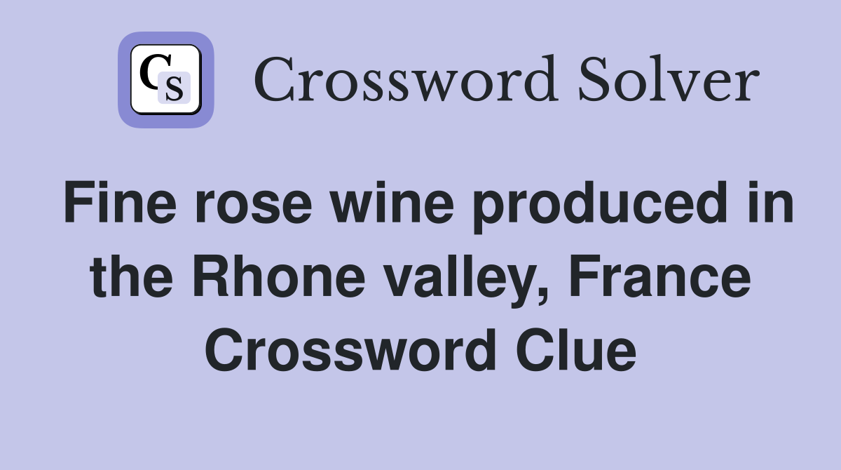 Fine rose wine produced in the Rhone valley, France Crossword Clue