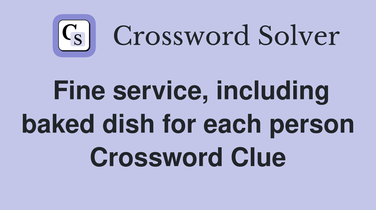 Fine service, including baked dish for each person Crossword Clue