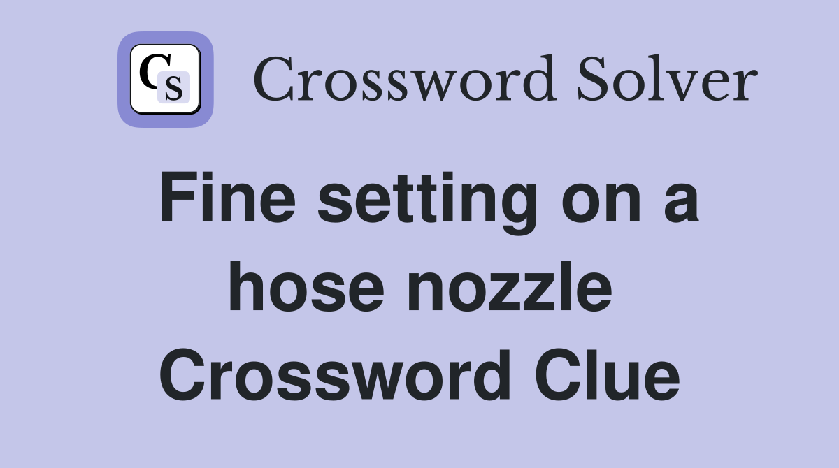 Fine setting on a hose nozzle Crossword Clue