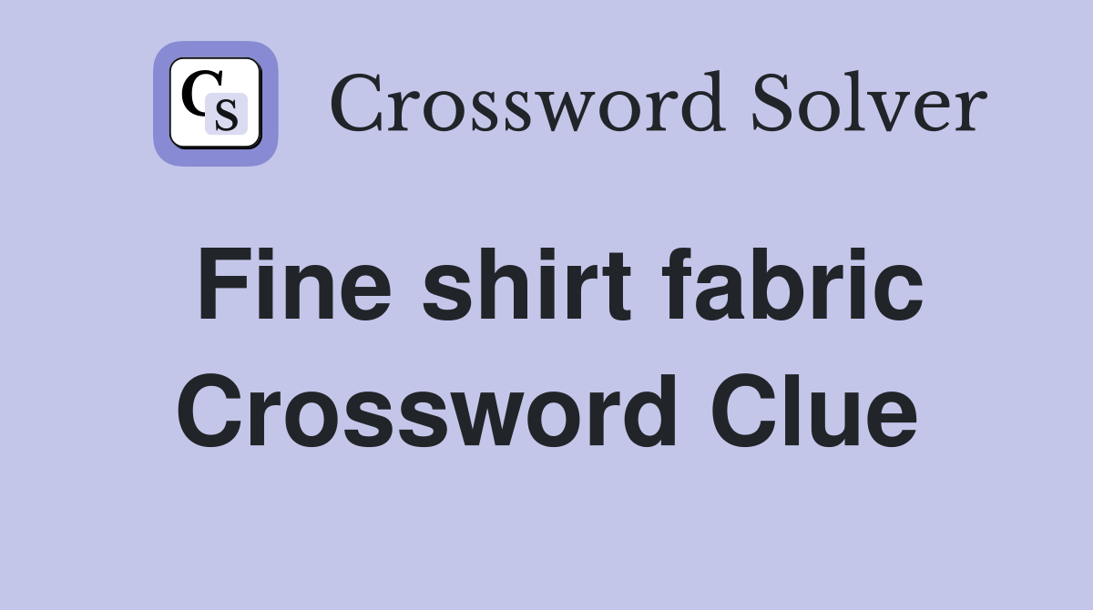 Fine shirt fabric Crossword Clue