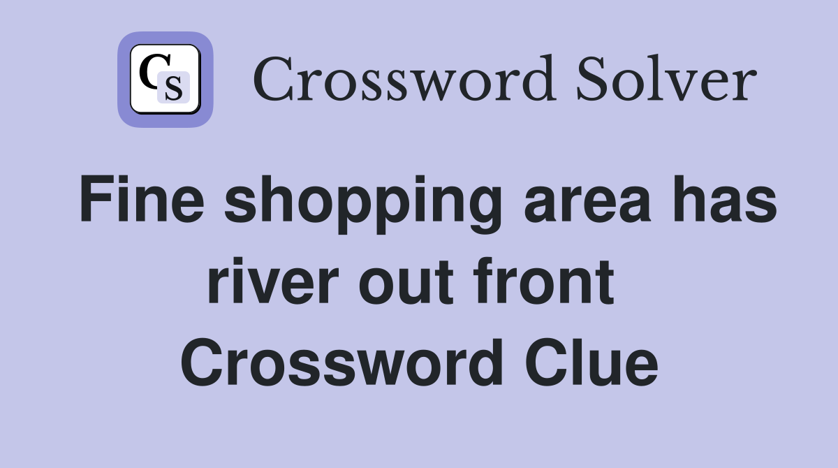 Fine shopping area has river out front  Crossword Clue