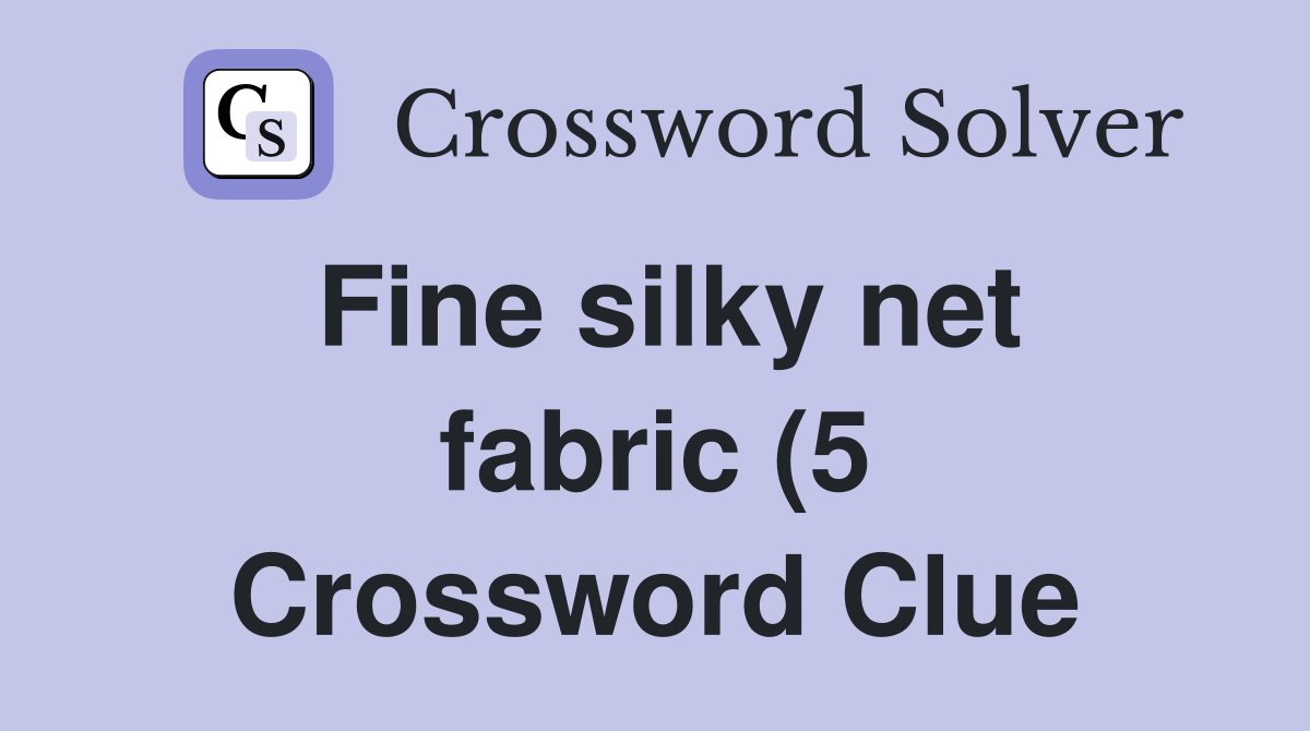 Fine silky net fabric (5) Crossword Clue Answers Crossword Solver Fine silky net fabric (5) Crossword Clue Answers Crossword Solver