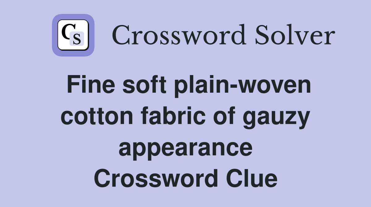 Fine soft plain-woven cotton fabric of gauzy appearance Crossword Clue