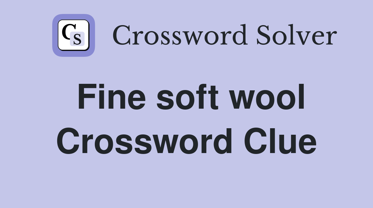 Fine soft wool Crossword Clue