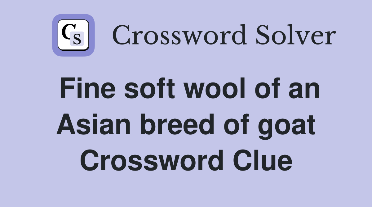 Fine soft wool of an Asian breed of goat Crossword Clue