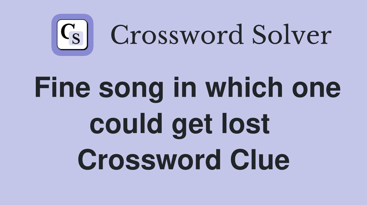 Fine song in which one could get lost  Crossword Clue