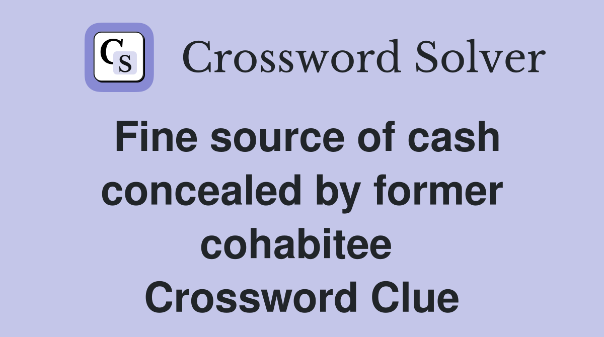 Fine source of cash concealed by former cohabitee  Crossword Clue