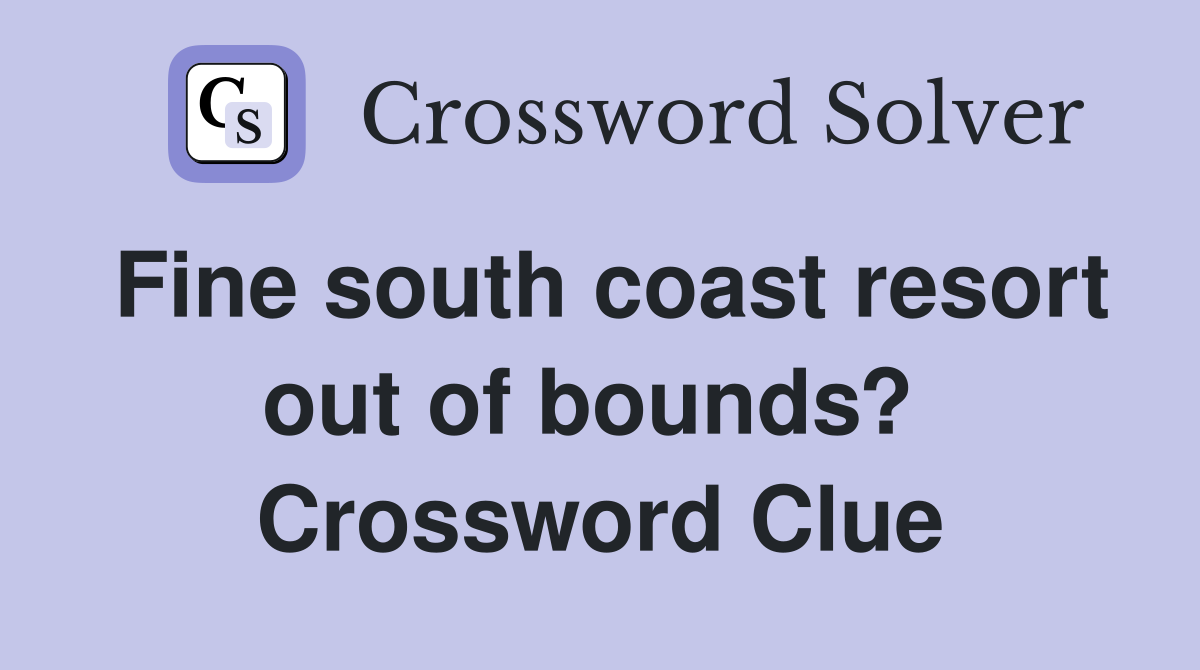 Fine south coast resort out of bounds?  Crossword Clue
