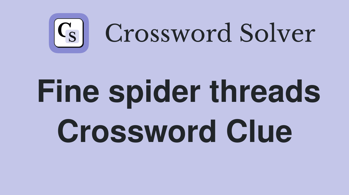 Fine spider threads Crossword Clue