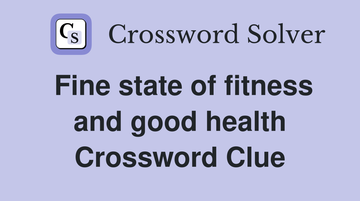 Fine state of fitness and good health Crossword Clue