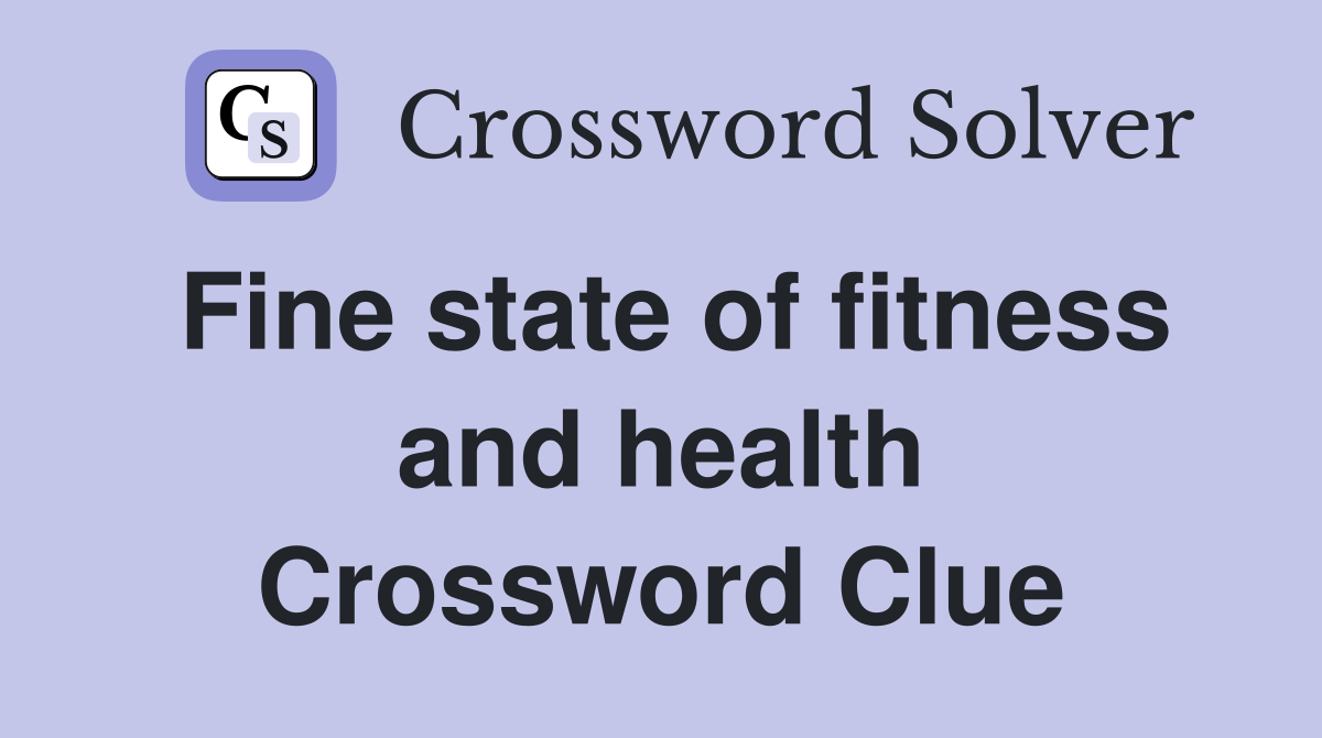 Fine state of fitness and health Crossword Clue