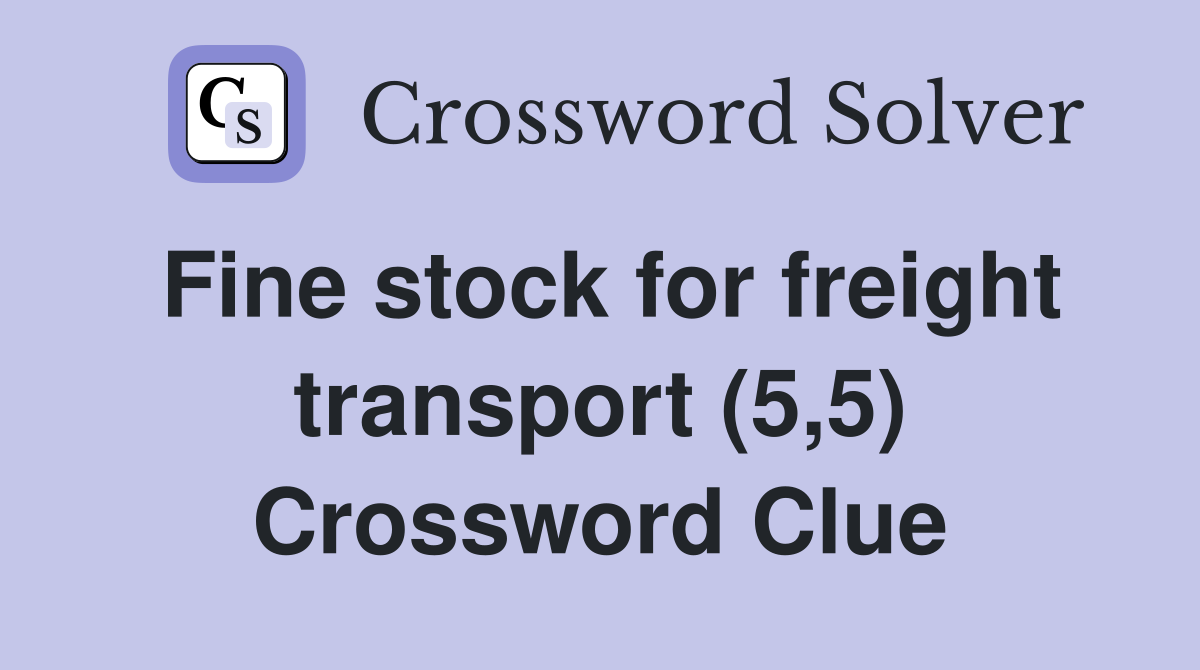 Fine stock for freight transport (5,5) Crossword Clue