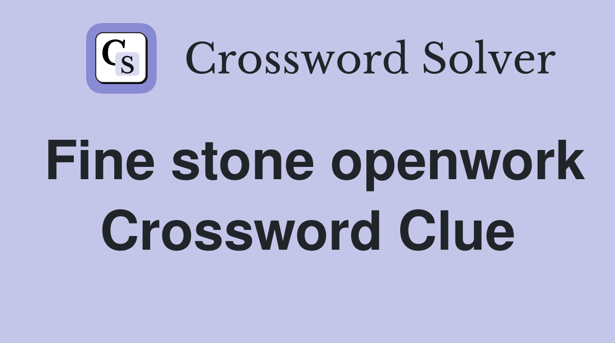 Fine stone openwork Crossword Clue