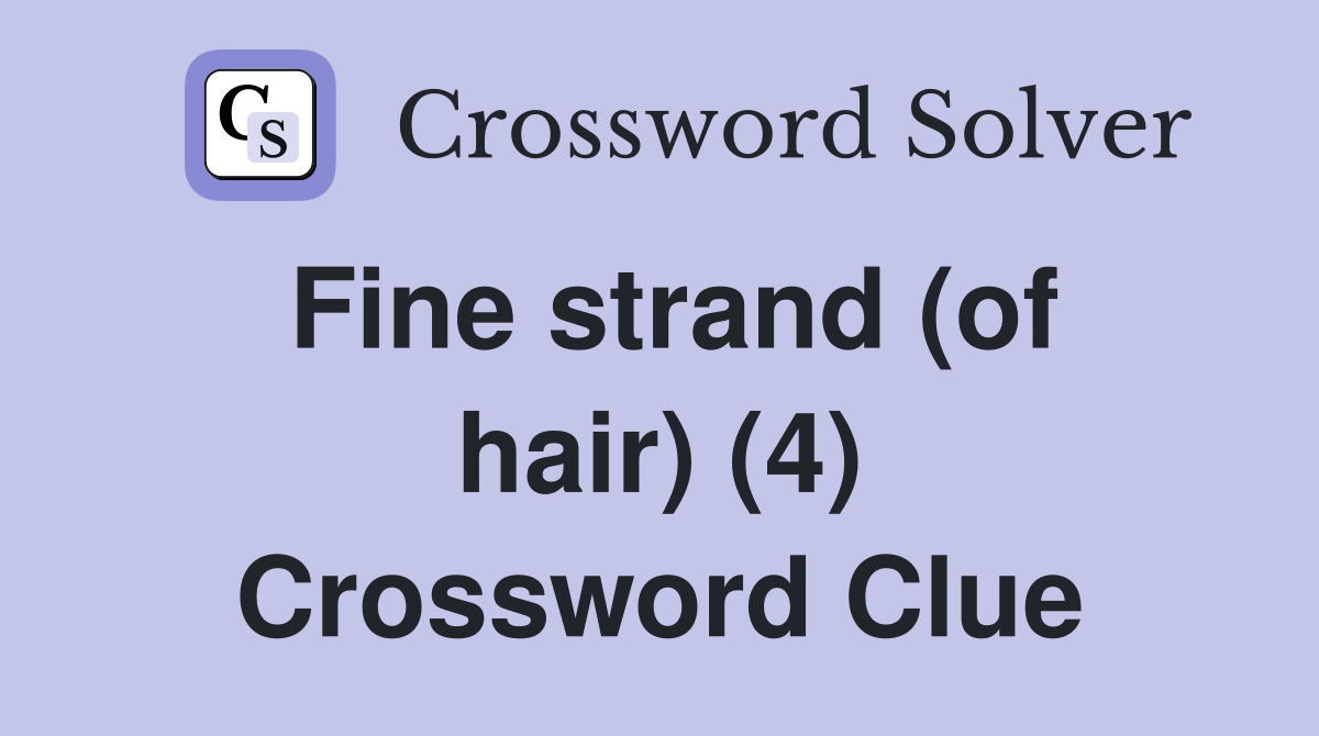 Fine strand (of hair) (4) Crossword Clue Answers Crossword Solver