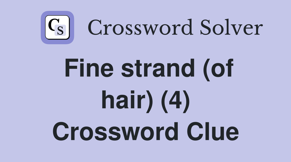 Fine strand (of hair) (4) Crossword Clue
