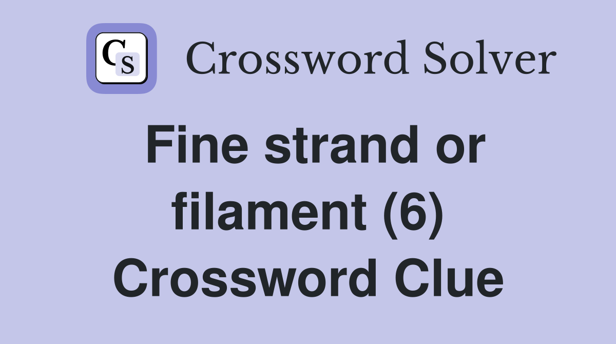 Fine strand or filament (6) Crossword Clue