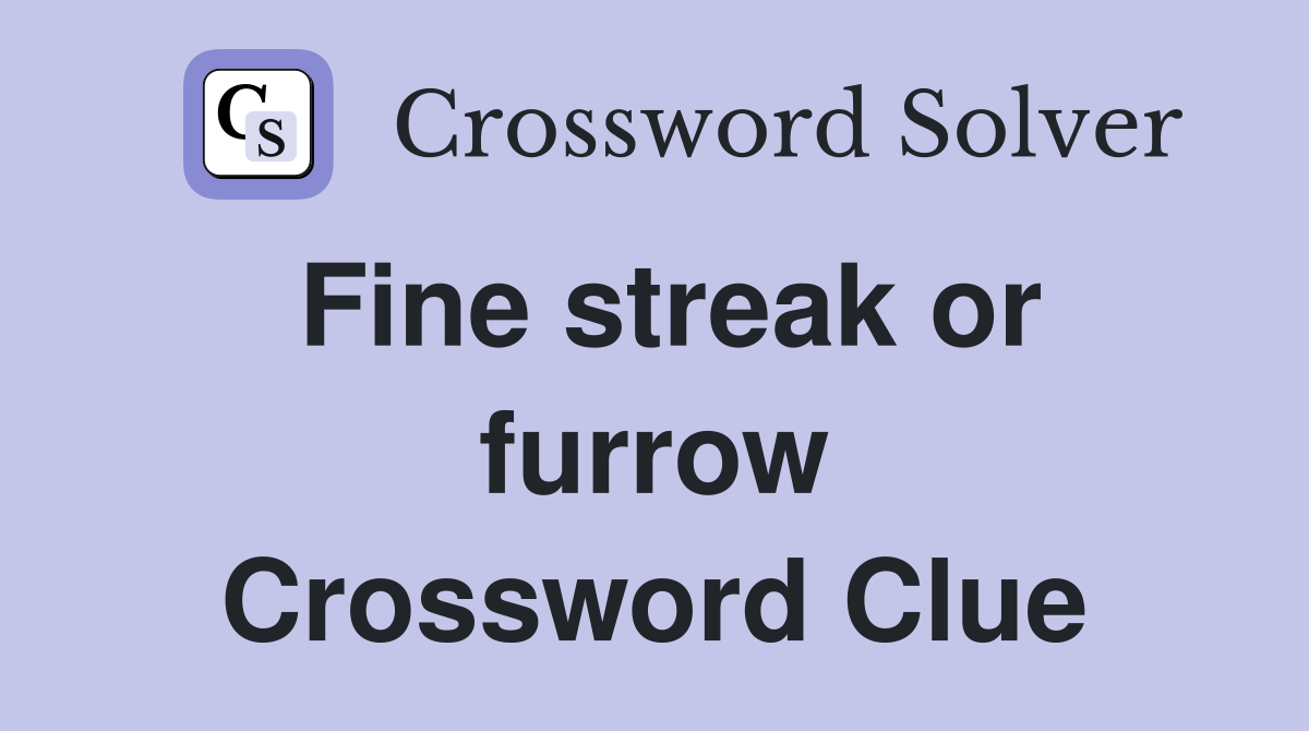 Fine streak or furrow Crossword Clue