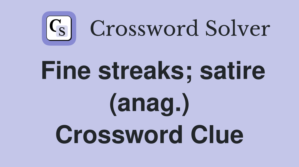 Fine streaks; satire (anag.) Crossword Clue
