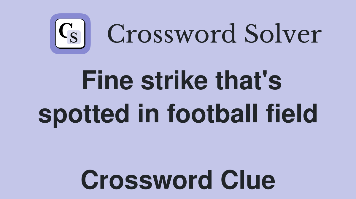 Fine strike that's spotted in football field  Crossword Clue