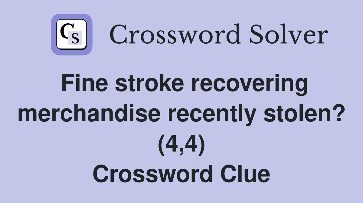 Fine stroke recovering merchandise recently stolen? (4,4) Crossword Clue