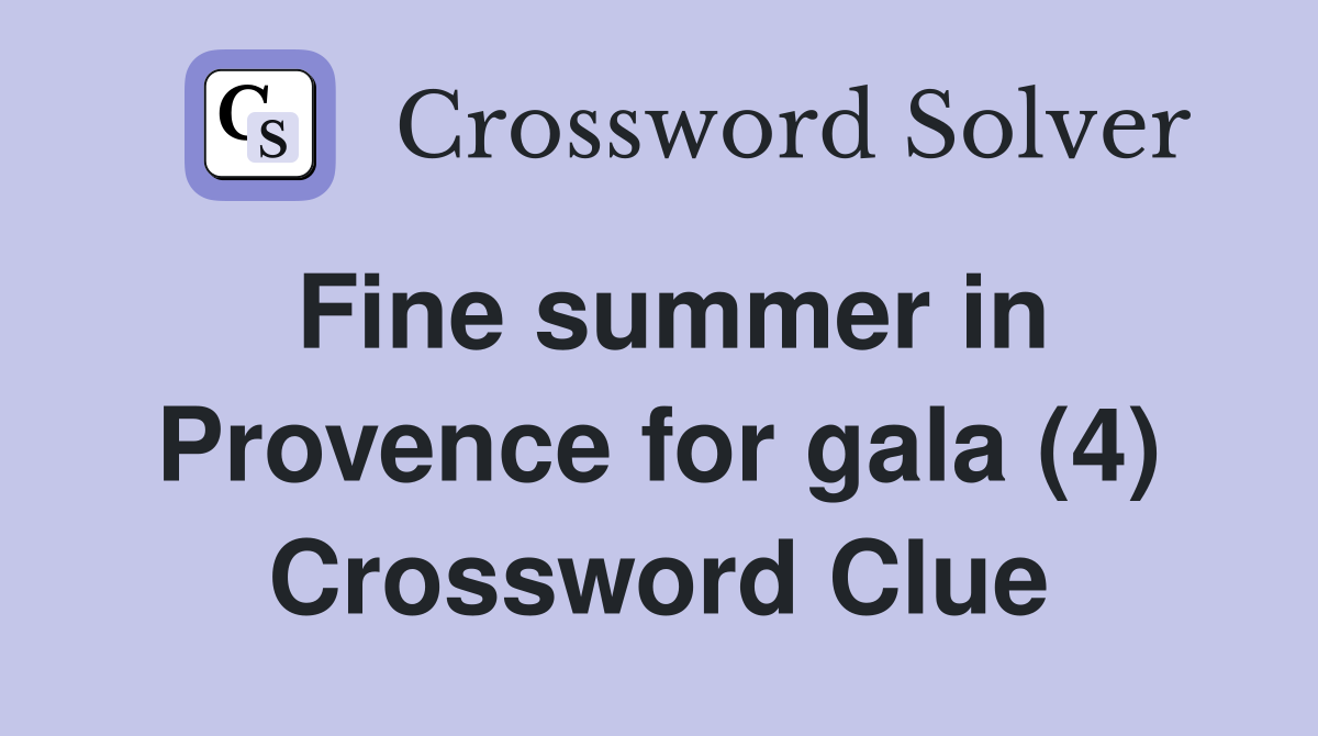 Fine summer in Provence for gala (4) Crossword Clue