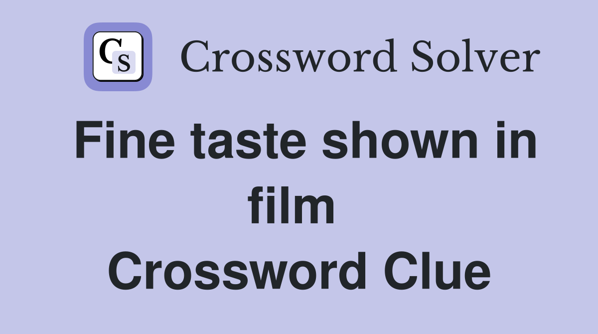 Fine taste shown in film  Crossword Clue
