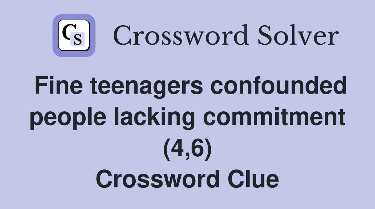 Fine teenagers confounded people lacking commitment (4,6) Crossword Clue