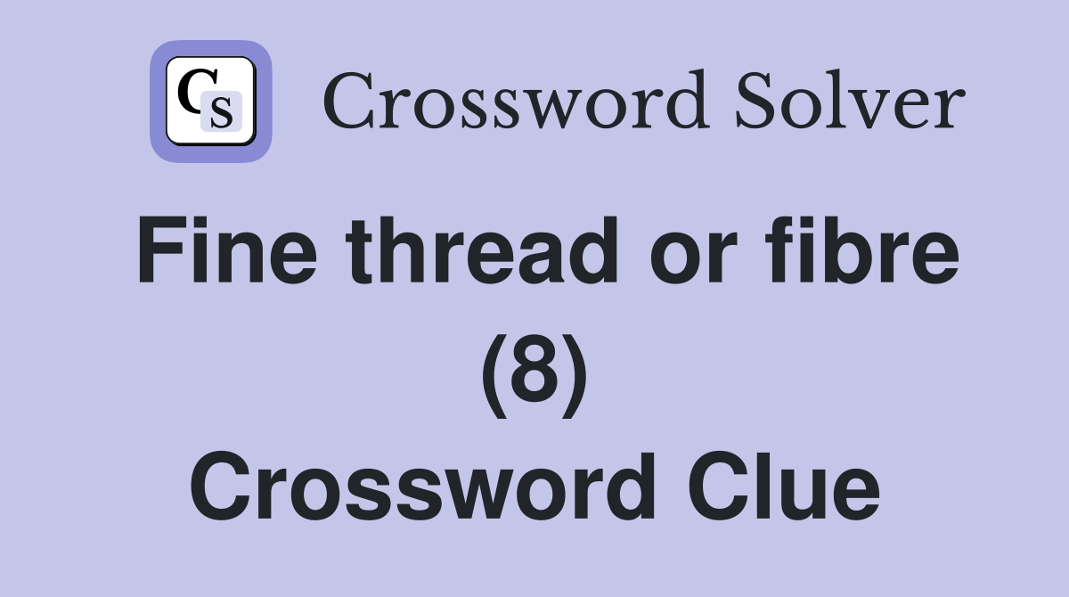 Fine thread or fibre (8) Crossword Clue