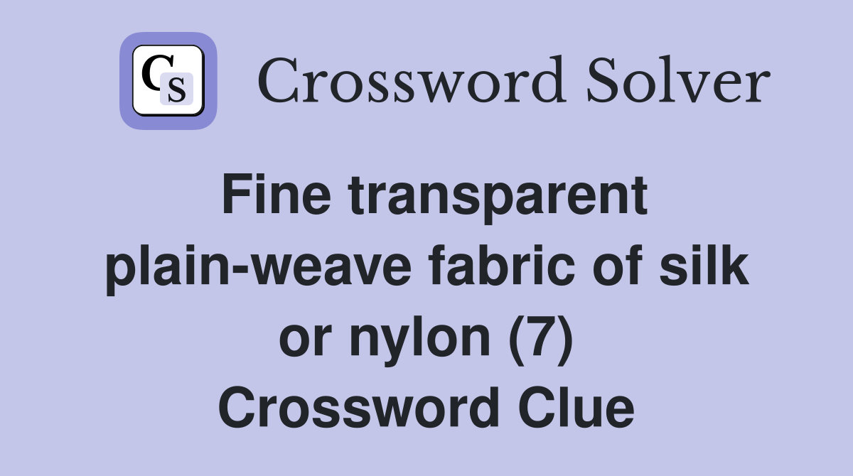 Fine transparent plain-weave fabric of silk or nylon (7) Crossword Clue