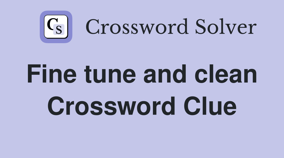 Fine tune and clean  Crossword Clue