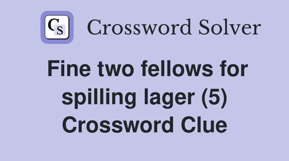 Fine two fellows for spilling lager (5) Crossword Clue